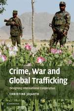 Crime, War, and Global Trafficking: Designing International Cooperation