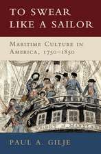 To Swear like a Sailor: Maritime Culture in America, 1750–1850