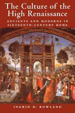 The Culture of the High Renaissance: Ancients and Moderns in Sixteenth-Century Rome