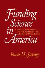 Funding Science in America: Congress, Universities, and the Politics of the Academic Pork Barrel