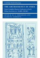 The Archaeology of Syria: From Complex Hunter-Gatherers to Early Urban Societies (c.16,000–300 BC)