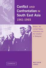 Conflict and Confrontation in South East Asia, 1961–1965: Britain, the United States, Indonesia and the Creation of Malaysia