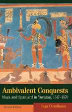 Ambivalent Conquests: Maya and Spaniard in Yucatan, 1517–1570