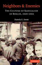 Neighbors and Enemies: The Culture of Radicalism in Berlin, 1929–1933