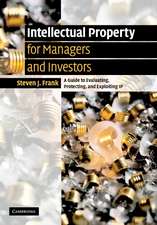 Intellectual Property for Managers and Investors: A Guide to Evaluating, Protecting and Exploiting IP