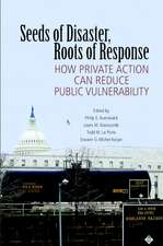 Seeds of Disaster, Roots of Response: How Private Action Can Reduce Public Vulnerability