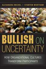 Bullish on Uncertainty: How Organizational Cultures Transform Participants