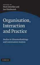 Organisation, Interaction and Practice: Studies of Ethnomethodology and Conversation Analysis