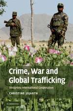 Crime, War, and Global Trafficking: Designing International Cooperation