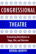 Congressional Theatre: Dramatizing McCarthyism on Stage, Film, and Television