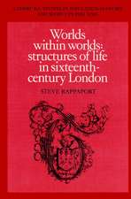 Worlds within Worlds: Structures of Life in Sixteenth-Century London