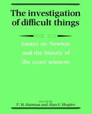 The Investigation of Difficult Things: Essays on Newton and the History of the Exact Sciences in Honour of D. T. Whiteside