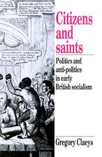 Citizens and Saints: Politics and Anti-Politics in Early British Socialism