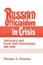 Russian Officialdom in Crisis: Autocracy and Local Self-Government, 1861–1900