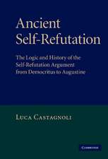 Ancient Self-Refutation: The Logic and History of the Self-Refutation Argument from Democritus to Augustine