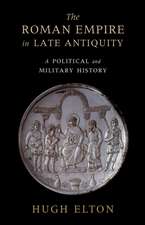 The Roman Empire in Late Antiquity: A Political and Military History