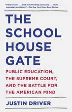 The Schoolhouse Gate: Public Education, the Supreme Court, and the Battle for the American Mind