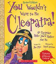 You Wouldn't Want to Be Cleopatra! (Revised Edition)