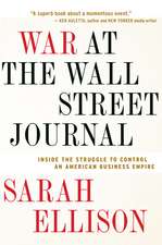 War At The Wall Street Journal: Inside the Struggle to Control an American Business Empire