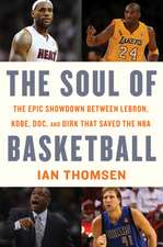 The Soul Of Basketball: The Epic Showdown Between LeBron, Kobe, Doc, and Dirk That Saved the NBA