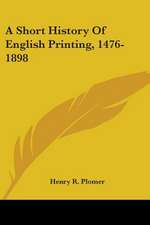 A Short History Of English Printing, 1476-1898