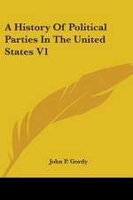 A History Of Political Parties In The United States V1