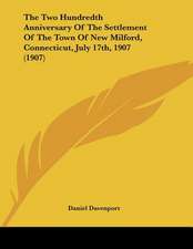 The Two Hundredth Anniversary Of The Settlement Of The Town Of New Milford, Connecticut, July 17th, 1907 (1907)