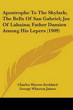 Apostrophe To The Skylark; The Bells Of San Gabriel; Joe Of Lahaina; Father Damien Among His Lepers (1909)