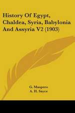 History Of Egypt, Chaldea, Syria, Babylonia And Assyria V2 (1903)