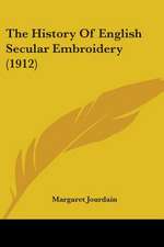 The History Of English Secular Embroidery (1912)