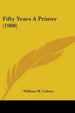 Fifty Years A Printer (1900)