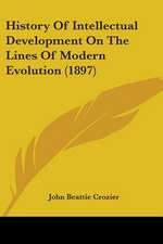 History Of Intellectual Development On The Lines Of Modern Evolution (1897)