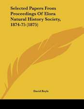 Selected Papers From Proceedings Of Elora Natural History Society, 1874-75 (1875)