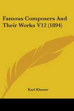 Famous Composers And Their Works V12 (1894)