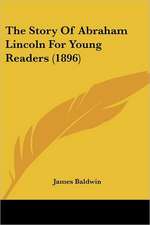 The Story Of Abraham Lincoln For Young Readers (1896)