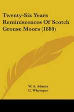 Twenty-Six Years Reminiscences Of Scotch Grouse Moors (1889)