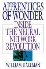 Apprentices of Wonder: Inside the Neural Network Revolution