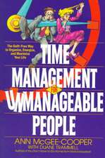 Time Management for Unmanageable People: The Guilt-Free Way to Organize, Energize, and Maximize Your Life