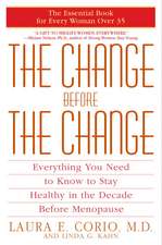 The Change Before the Change: Everything You Need to Know to Stay Healthy in the Decade Before Menopause