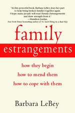 Family Estrangements: How They Begin, How to Mend Them, How to Cope with Them