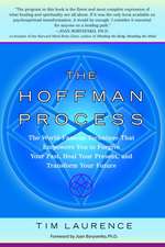 The Hoffman Process: The World-Famous Technique That Empowers You to Forgive Your Past, Heal Your Present, and Transform Your Future