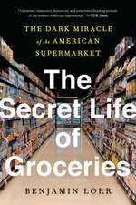 The Secret Life of Groceries: The Dark Miracle of the American Supermarket