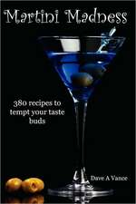 Martini Madness: 380 Recipes to Tempt Your Taste Buds