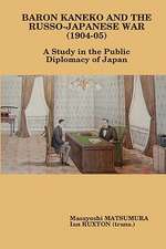 Baron Kaneko and the Russo-Japanese War (1904-05): A Study in the Public Diplomacy of Japan