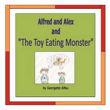 Alfred and Alex and "The Toy Eating Monster"