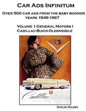 Car Ads Infinitum: Over 500 Car Ads from the Baby Boomer Years 1949-67. Volume 1-General Motors I Cadillac-Buick-Oldsmobile