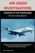 Air Crash Investigations: Disaster in the Everglades the Crash of Valujet Airlines Flight 592