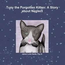 Tuxy the Forgotten Kitten: A Story about Neglect