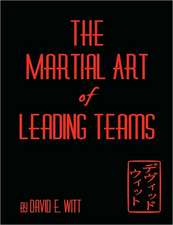 The Martial Art of Leading Teams