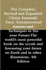 The Complete, Revised and Expanded Ulema Anunnaki Tarot. Extraterrestrial Lessons and Techniques to See your Future